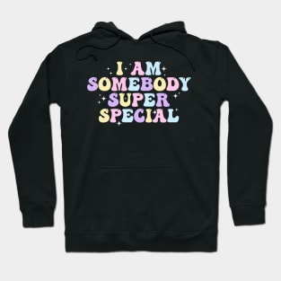 I am Somebody Super Special Groovy Hoodie
